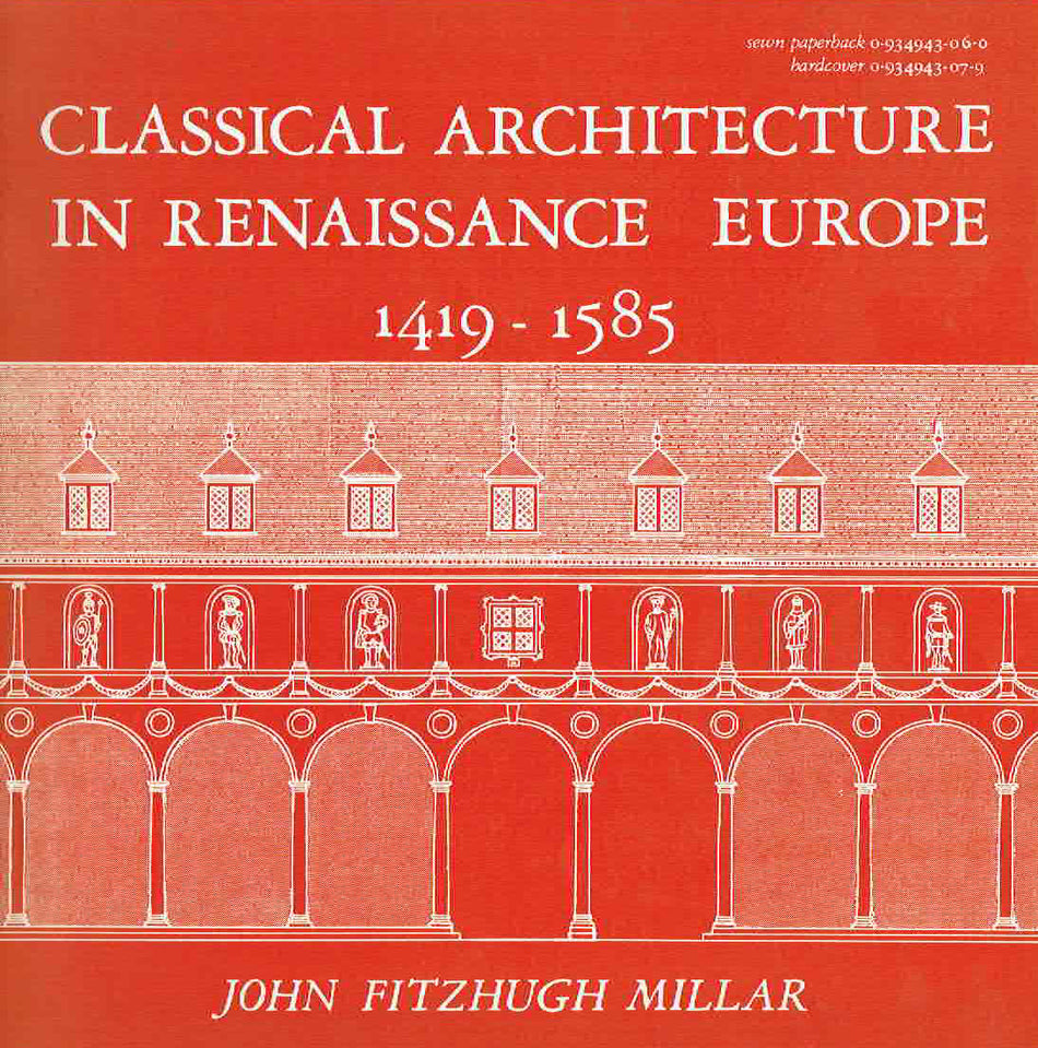 John Fitzhugh Millar, Classical Architecture in Renaissance Europe 1419-1585, Virginia 1987