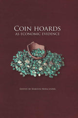 Coin Hoards as Economic Evidence, Archaeological and Ethnographical Museum in Lodz, Edited by Mariusz Mielczarek, Lodz 2012