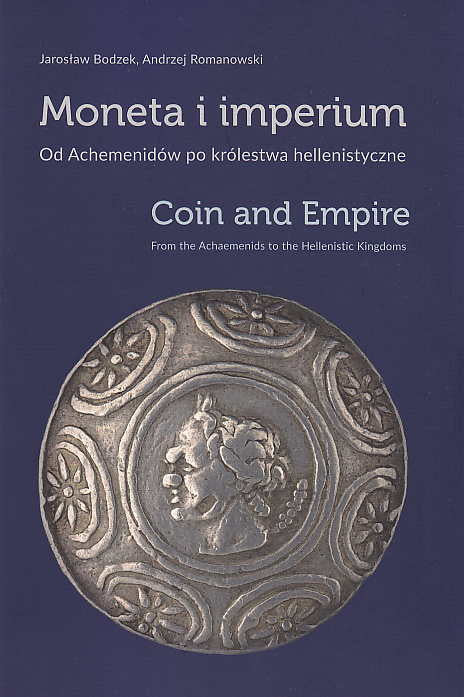 Jaroslaw Bodzek, Andrzej Romanowski, Coin and Empire, From the Achaemenids to the Hellenistic Kingdoms,  Exhibition at National Museum in Krakow, June 2017- April 2018, Krakow 2017
