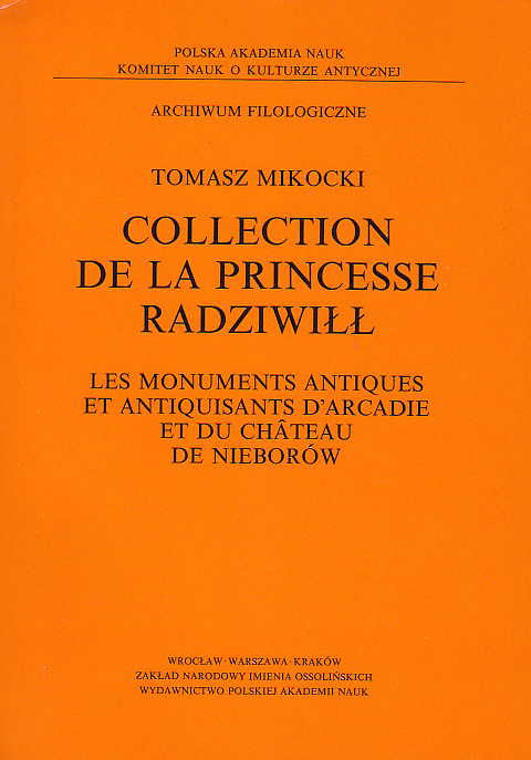   Tomasz Mikocki, Collection de la Princesse Radziwill, Les Monuments antiques et antiquisants d'Arcadie et du Chateau de Nieborów, Polska Akademia Nauk, Komitet Nauk o Kulturze Antycznej Archiwum Filologiczne, Wydawnictwo PAN 1995