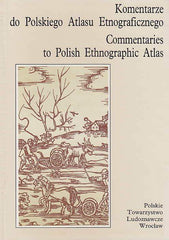 Janusz Bohdanowicz (ed.), Commentaries to Polish Ethnographic Atlas, vol. 1, Agriculture and breeding - part 1, Wroclaw 1993