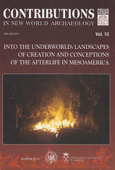 Contributions in New World Archaeology, vol. 10, Into the Underworld: Landscapes of Creation and Conceptions of the Afterlife in Mesoamerica, Special Issue, Proceedings of the 4th Maya Conference "Into the Underworld: Archaeological and Antropological Perspectives on Caves, Death and the Afterlife in the Pre-Columbian Americas", February 19-22, 2015, Cracow, ed. by J. Zralka, C. Helmke, Polish Academy of Arts and Sciences, Jagiellonian University, Institute of Archaeology, Krakow 2016
