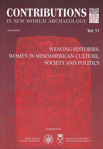 Contributions in New World Archaeology, vol. 11, Weaving Histories, Women in Mesoamerican Culture, Society and Politics, Special Issue, Proceedings of the 5th Maya Conference "Women in Mesoamerican Culture, Society and Politics", February 25-28, 2016, Cracow, ed. by M. Banach, C. Helmke, J. Zralka, Polish Academy of Arts and Sciences, Jagiellonian University, Institute of Archaeology, Krakow 2017