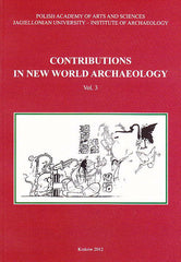 Contributions in New World Archaeology, vol. 3, Polish Academy of Arts and Sciences, Jagiellonian University, Institute of Archaeology, Krakow 2012