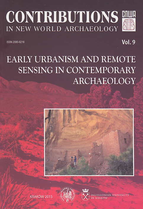 Contributions in New World Archaeology, vol. 9, Early Urbanism and Remote Sensing in Contemporary Archaeology, Polish Academy of Arts and Sciences, Jagiellonian University, Institute of Archaeology, Krakow 2015