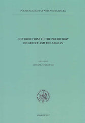 Contributions to the Prehistory of Greece and the Aegean, 25 Years of the Polish-Greek Cooperation in Prehistoric Research, ed. by J.K. Kozlowski, Polish Academy of Arts and Sciences, Krakow 2017