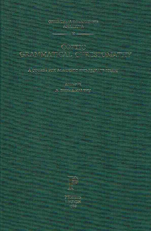  A. Shisha-Halevy, Coptic Grammatical Chrestomathy, A Course for Academic and Private Study, Orientalia Lovaniensia Analecta 30, Peeters Leuven 1988