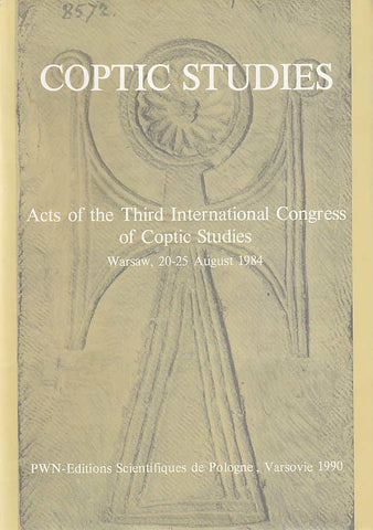 Coptic Studies, Acts of the Third International Congress of Coptic Studies, Warsaw 20-25 August 1984, Ed. by W. Godlewski, Warsaw 1990