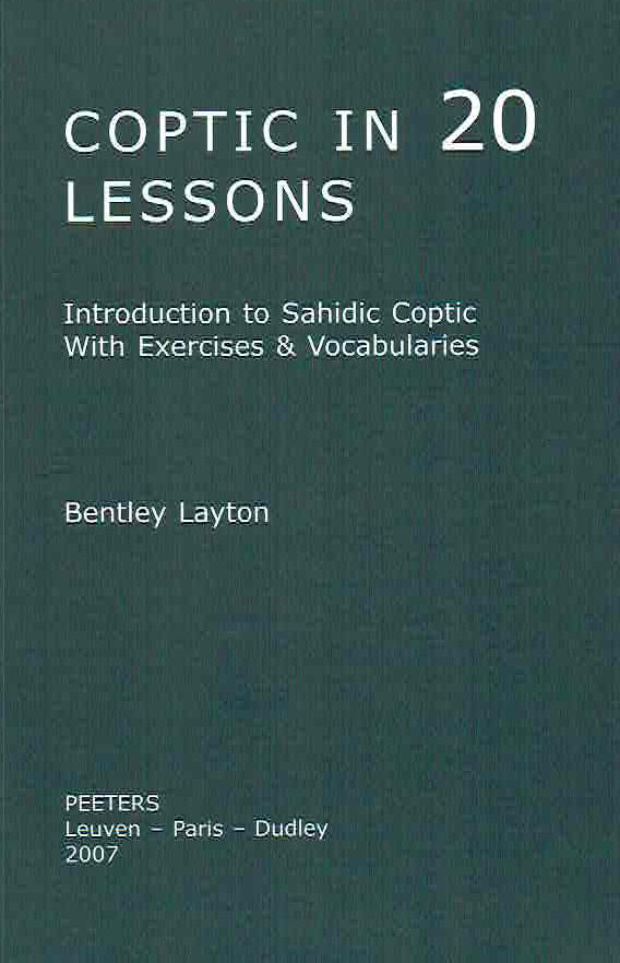 Bentley Layton, Coptic in 20 Lessons: Introduction to Sahidic Coptic With Exercises & Vocabularies, Peeters 2007