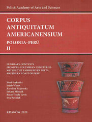 Corpus Antiquitatum Americanensium, Polonia-Peru II, J. Szykulski, J. Wanot, K. Krajewska, L. Mikocik, R. T. Lewis, E. Bewziuk, Funerary Contexts from Pre-Columbian Cemeteries within the Tambo River Delta, Southern Coast of Peru, Polish Academy of Art and Sciences, Krakow 2020