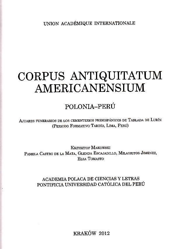  Corpus Antiquitatum Americanensium, Polonia-Peru, Ajuares funerairos de los cementerios prehispanicos de Tablada de Lurin (Periodo Formativo Tardio, Lima, Peru), Krzysztof Makowski, Pamela Castro de la Mata, Glenda Escajadillo, Milagritos Jimenez, Elsa Tomasto, Academia Polaca de Ciencias y Letras, Pontificia Universidad Católica del Peru, Krakow 2012