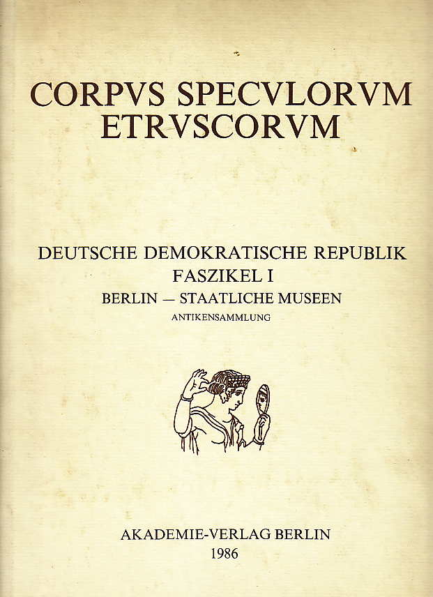 Corpus Speculorum Etruscorum, Deutsche Demokratische Republik, Faszikel I, Berlin - Staatliche Museen, Antikensamlung, von Gerald Heres, Berlin 1986