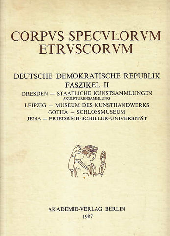 Corpus Speculorum Etruscorum, Deutsche Demokratische Republik, Faszikel II, Dresden Staatliche Kunstsammlungen Skulpturensammlung, Leipzig Museum des Kunsthandwerks, Gotha - Schlossmuseum, Jena Friedrich-Schiller-Universitat