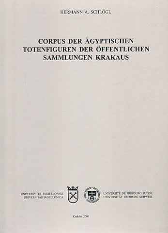 Hermann A. Schlögl, Corpus der ägyptischen Totenfiguren der öffentlichen Sammlungen Krakaus, Universitas Iagiellonica, Universitat Freiburg Schweiz, Krakow 2000