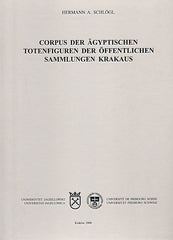 Hermann A. Schlögl, Corpus der ägyptischen Totenfiguren der öffentlichen Sammlungen Krakaus, Universitas Iagiellonica, Universitat Freiburg Schweiz, Krakow 2000