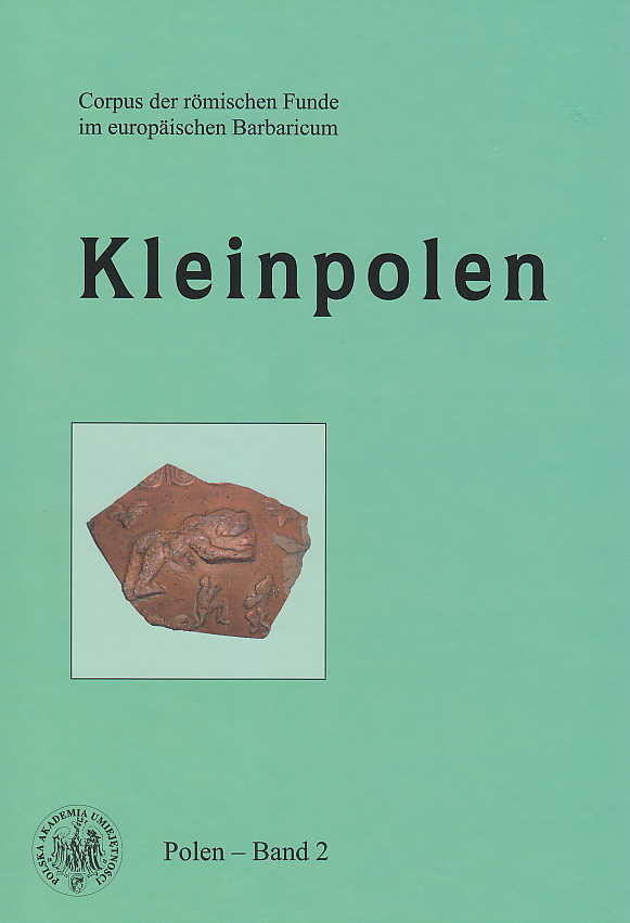 Corpus der romischen Funde im europaischen Barbaricum, Polen, Band 2, Kleinpolen, PAU, IA UJ, IA UW, Krakow 2017