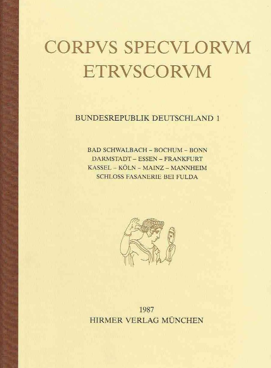 Corpus Speculorum Etruscorum, Bundesrepublik Deutschland 1, Bad Schwalbach, Bochum, Bonn, Darmstadt, Essen, Frankfurt, Kassel, Koln, Mainz, Mannheim, Schloss Fasanerie bei Fulda, Ursula Hockmann (ed.) Hirmer Verlag, Munchen 1987