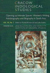 M. Browarczyk, L. Sudyka (eds.), Cracow Indological Studies, Vol. XX, No. 2, Opening up Intimate Spaces, Women's Writing, Autobiography and Biography in South Asia, Krakow 2018