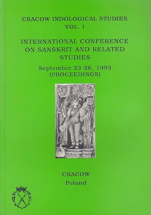 Cracow Indological Studies, vol. I, International Conference on sanskrit and related studies, September 23-26,1993 (Proceedings), Cracow 1995