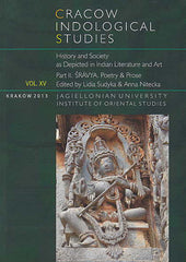 L. Sudyka, A. Nitecka (eds.), Cracow Indological Studies, Vol. XV, History and Society as Depicted in Indian Literature and Art, Part. II. Sravya. Poetry & Prose, Krakow 2013