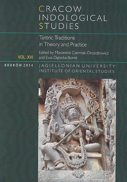 M. Czerniak-Drozdzowicz, E. Debicka-Borek (eds.), Cracow Indological Studies, Vol. XVI, Tantric Traditions in Theory and Practice, Krakow 2013