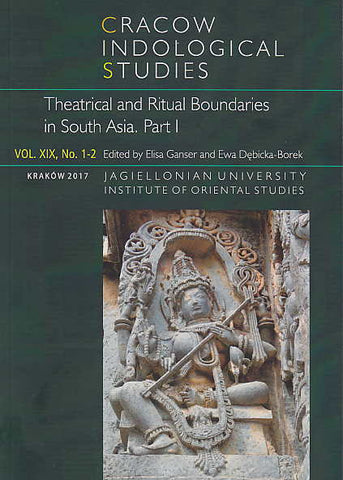 E. Ganser, E. Debicka-Borek (eds.), Cracow Indological Studies, Vol. XIX, No. 1-2, Theatrical and Ritual Boundaries in South Asia, Part I, Krakow 2017