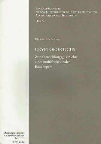  Edgar Markus Luschin, Cryptoporticus, Zur Entwicklungsgeschcichte eines multifunktionalen Baukorpers, Erganzungsheft zu den Jahresheften des Osterreichischen Archaologischen Institut, Heft 5,  Wien 2002