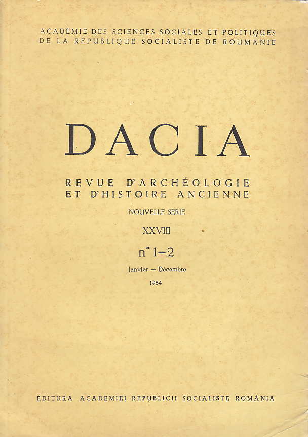 Dacia, Revue D'Archeologie et D'Histoire Ancienne, nouvelle serie XXVIII, n 1-2, Janvier-Decembre 1984, Academie des Sciences Sociales et Politiques de la republique Socialiste de Roumanie, Editura Academiei Republicii Socialiste Romania