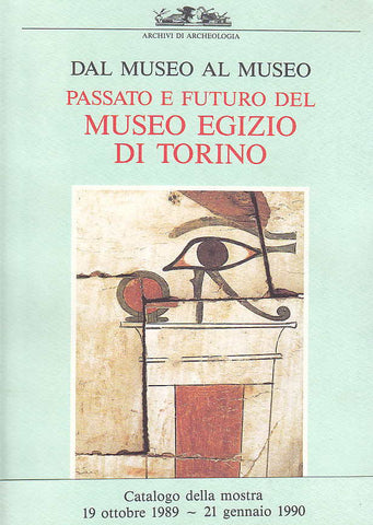 A. M. Donadoni Roveri (ed.), Passato e futuro del Museo egizio di Torino, Archivi di Archeologia, Umberto Allemandi, Torino 1990