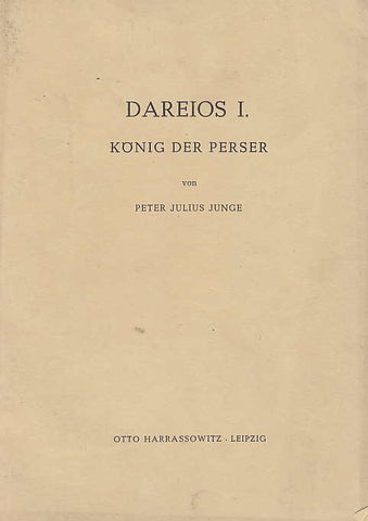 Peter Julius Junge, Dareios I, Konig der Perser, Otto Harrassowitz, Leipzig 1944