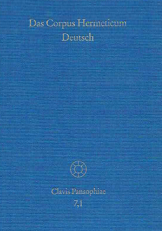 Jens Holzhausen, Das Corpus Hermeticum Deutsch, Teil 1, Die griechischen Traktate und der lateinische 'Asclepius', Clavis Pansophiae Band 7.1, Stuttgart-Bad Cannstatt 1997