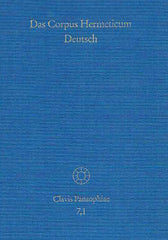 Jens Holzhausen, Das Corpus Hermeticum Deutsch, Teil 1, Die griechischen Traktate und der lateinische 'Asclepius', Clavis Pansophiae Band 7.1, Stuttgart-Bad Cannstatt 1997