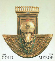Karl-Heinz Priese, Das Gold von Meroe, Staatlische Museum zu Berlin- Preussischer Kulturbesitz Agyptisches Museum und Papyrussammlung, 1992