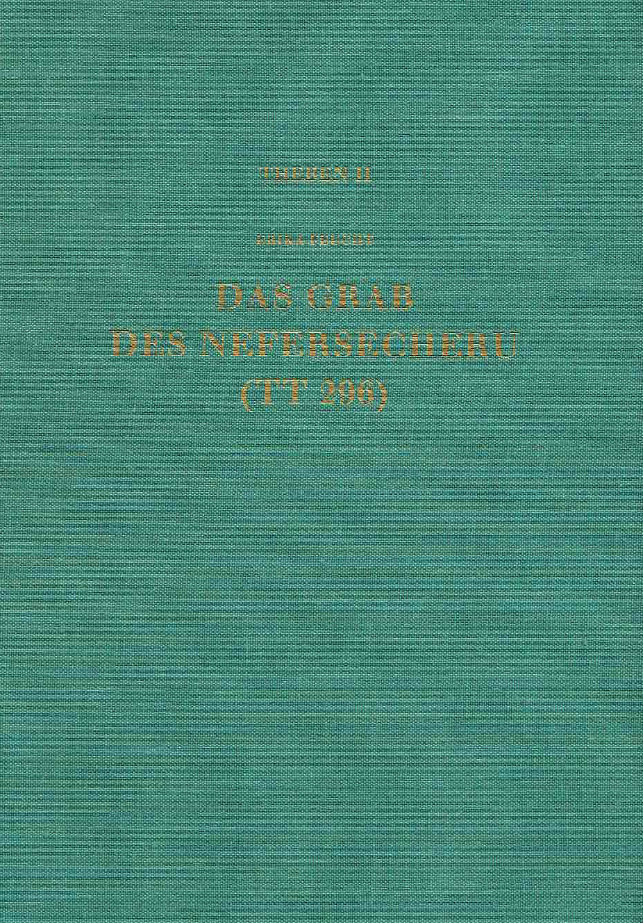 Erika Feucht, Das Grab des Nefersecheru (TT 296), Theben Band II, Verlag Phillip von Zabern, Mainz am Rhein 1985
