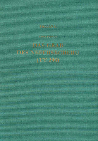 Erika Feucht, Das Grab des Nefersecheru (TT 296), Theben Band II, Verlag Phillip von Zabern, Mainz am Rhein 1985