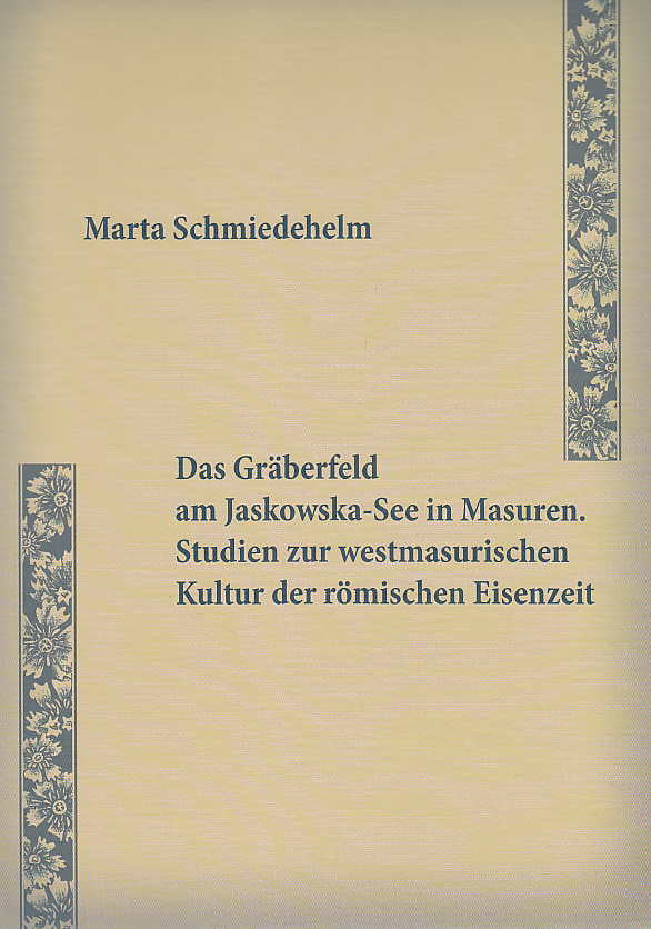 Marta Schmiedehelm, Das Gräberfeld am Jaskowska-See in Masuren, Studien zur westmasurischen Kultur der römischen Eisenzeit, Institute of Archaeology, Warsaw University, Warsaw 2011