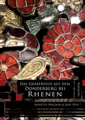 Das Gräberfeld auf dem Donderberg bei Rhenen, Katalog, edited by Annette Wagner, Jaap Ypey, Sidestone Press 2012