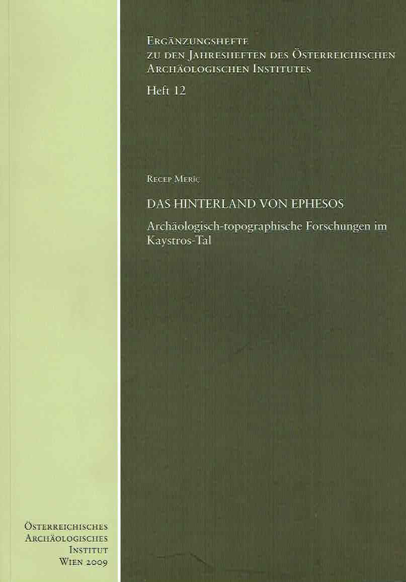 Recep Meric, Das Hinterland von Ephesos, Archaologisch-topographische Forschungen im Kaystros-Tal, Erganzungshefte zu den Jahresheften des Osterreichischen Archaologischen Institutes, Heft 12, Osterreichisches Archaologisches Institut, Wien 2009