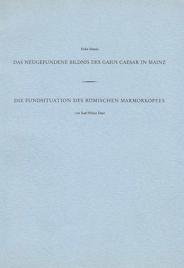 Erika Simon, Das Neugefundene Bildnis des Gaius Caesar in Mainz, Karl Heinz Esser, Die Fundsituation des romischen Marmorkopfes, Sonderdruck aus der "Mainzer Zeitschrift" 58 (1963)