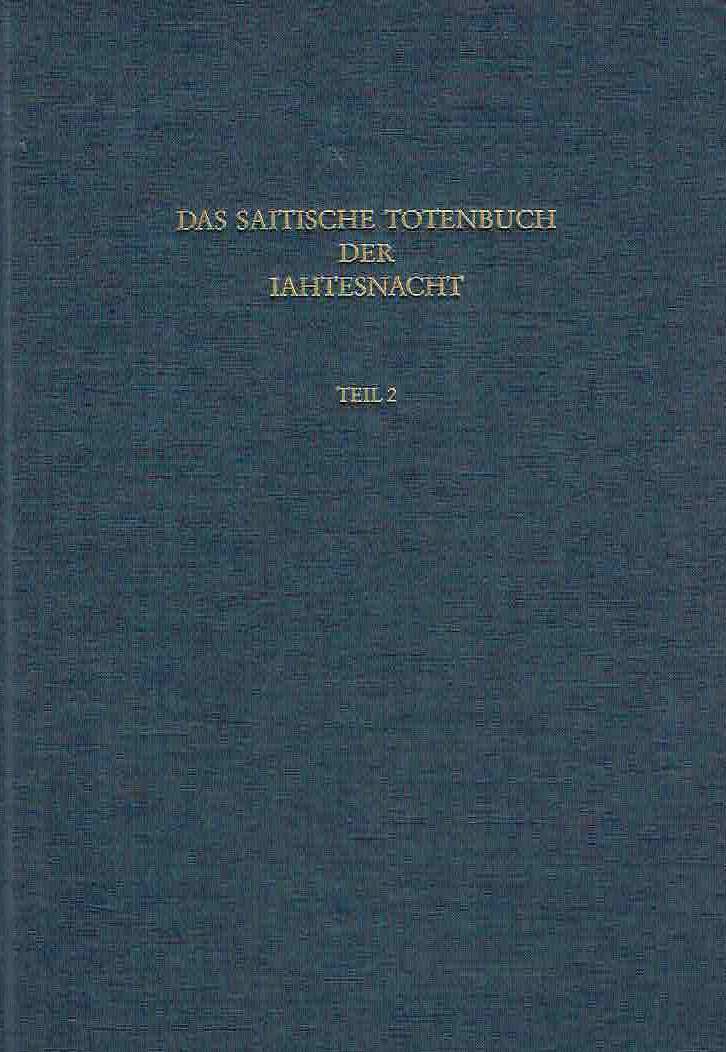 Ursula Verhoeven (ed.), Das Saitische Totenbuch der Iahtesnacht, P. Colon. Aeg. 10207, Teil 1: Text, Papyrologische Texte und Abhandlungen, Band 41.1, Teil 2: Hieroglyphische Transkription und Tafeln, Band 41.2, Bonn 1993