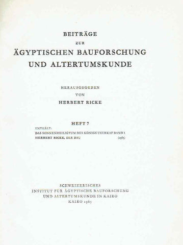 Herbert Ricke, Das Soneneheiligtum des Konigs Userkaf, Band I, Beitrage zur Agyptischen Bauforschung und Altertumskunde, Heft 7-8, In Kommission bei Franz Steiner Verlag Wiesbaden 1965