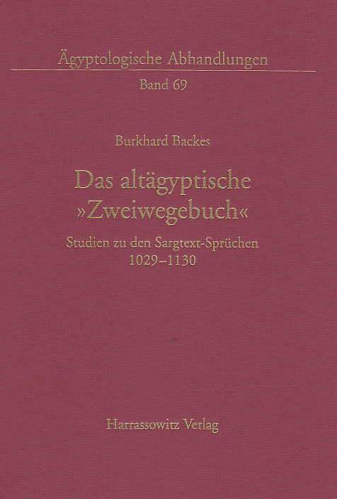 Burkhard Backes, Das altagyptische Zweiwegebuch, Studien zu den Sargtext-Spruchen 1029-1130, Agyptologische Abhandlungen Band 69, Harrassowitz Verlag, Wiesbaden 2005
