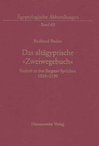 Burkhard Backes, Das altagyptische Zweiwegebuch, Studien zu den Sargtext-Spruchen 1029-1130, Agyptologische Abhandlungen Band 69, Harrassowitz Verlag, Wiesbaden 2005