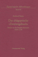 Burkhard Backes, Das altagyptische Zweiwegebuch, Studien zu den Sargtext-Spruchen 1029-1130, Agyptologische Abhandlungen Band 69, Harrassowitz Verlag, Wiesbaden 2005