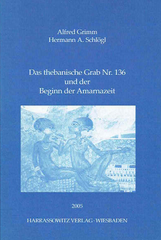 Alfred Grimm, Hermann. A. Schlogl, Das thebanische Grab Nr. 136 und der Beginn der Armanazeit, Harrassowitz Verlag, Wiesbaden 2005