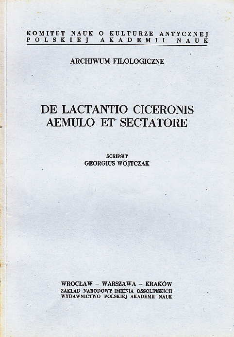  G. Wojtczak, De Lactantio Ciceronis Aemulo et Sectatore, Zaklad Narodowy Imienia Ossolinskich, Wrocław-Warszawa-Kraków 1969