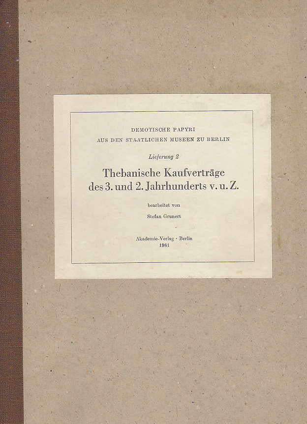 Demotische Papyri aus den Staatlichen Museen zu Berlin, Lieferung 2, Thebanische Kaufverträge des 3. und 2. Jahrhunderts v.u.Z, bearbeitet von Stefan Grunert, Akademie-Verlag, Berlin 1981