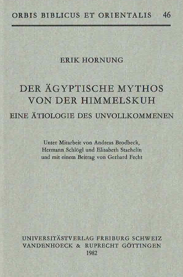 Erik Hornung, Der Agyptische Mythos von der Himmelskuh eine Atiologie des Unvollkommenen, Orbis Biblicus et Orientalis 46, Universitatsverlag, Freiburg, Schweiz, Vandenhoeck & Ruprecht, Gottingen 1982