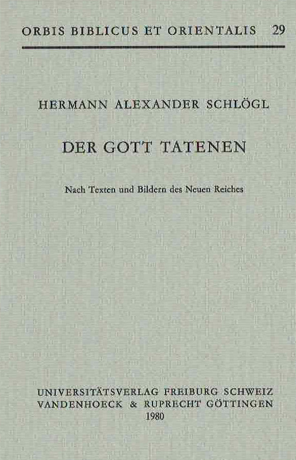 Hermann Alexander Schlogl, Der Gott Tatenen, Nach Texten und Bildern des Neuen Reiches, Orbis Biblicus et Orientalis 29, Universitatsverlag, Freiburg, Schweiz, Vandenhoeck & Ruprecht, Gottingen 1980