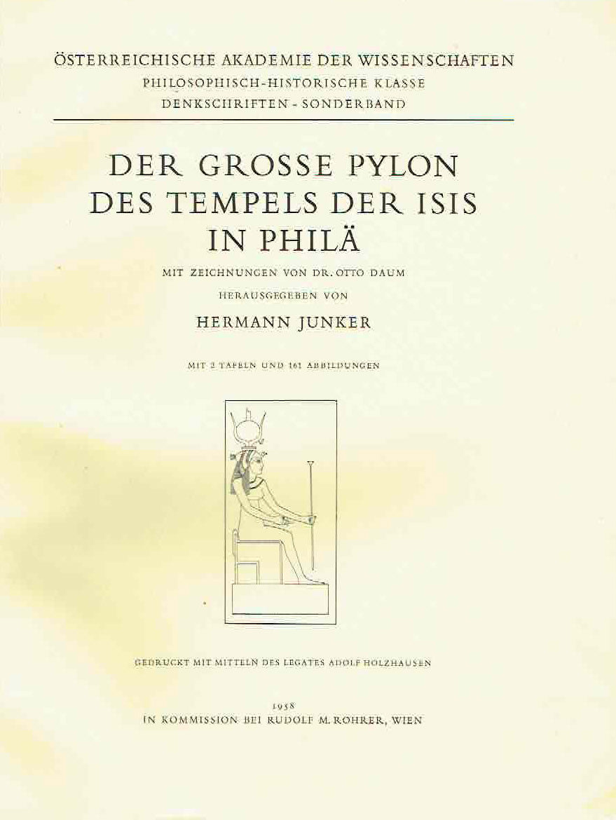    Hermann Junker, Der Grosse Pylon des Tempels der Isis in Phila, Osterreichische Akademie der Wissenschaften, Philosophisch-Historische Klasse, Denkschriften-Sonderband, Wien 1958